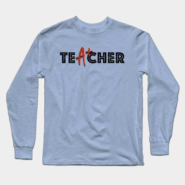 A+ Teacher Appreciation - Education Excellence & Dedication Long Sleeve T-Shirt by Amanda Lucas